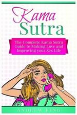 Kama Sutra: The Complete Kama Sutra Guide to Making Love and Improving Your Sex Life