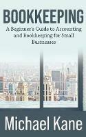 Bookkeeping: A Beginner's Guide to Accounting and Bookkeeping For Small Businesses