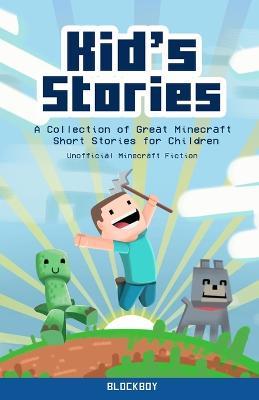 Kid's Stories: A Collection of Great Minecraft Short Stories for Children (Unofficial) - Blockboy - cover