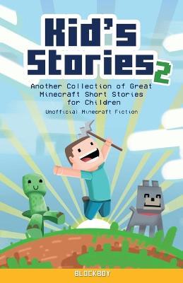 Kid's Stories 2: A Collection of Great Minecraft Short Stories for Children (Unofficial) - Blockboy - cover