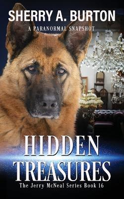 Hidden Treasures: Join Jerry McNeal And His Ghostly K-9 Partner As They Put Their "Gifts" To Good Use. - Sherry a Burton - cover