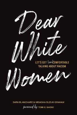 Dear White Women: Let's Get (Un)comfortable Talking about Racism - Sara Blanchard,Misasha Suzuki Graham - cover
