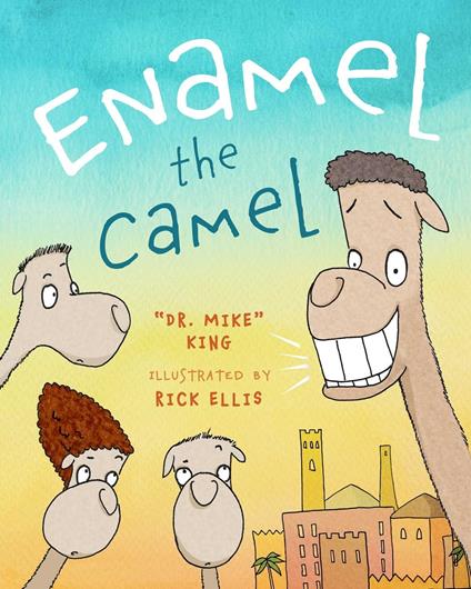 Enamel the Camel - Mike King,Rick Ellis - ebook