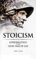 Stoicism: Introduction to The Stoic Way of Life (Stoicism Series) (Volume 1)