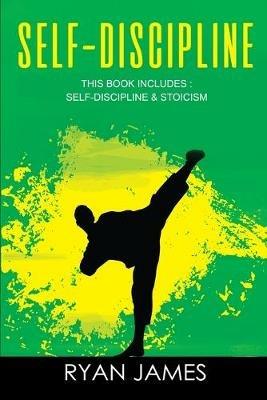 Self-Discipline: & Stoicism - 32 Small Changes to Create a Life Long Habit of Self-Discipline, Laser-Sharp Focus, and Extreme Productivity & Introduction to The Stoic Way of Life - Ryan James - cover