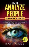 How to Analyze People: Mastery Edition - How to Master Reading Anyone Instantly Using Body Language, Human Psychology and Personality Types (How to Analyze People Series) (Volume 2) - Ryan James - cover