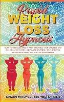 Rapid Weight Loss Hypnosis: Burn Fat and Lose Weight Fast, Naturally Stop Cravings, and Build Healthy Eating Habits With Powerful Self-Hypnosis, Guided Meditation, and Positive Affirmations - Kaizen Mindfulness Meditations - cover