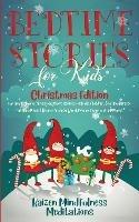Bedtime Stories for Kids: Christmas Edition - Fun and Calming Christmas Short Stories for Kids, Children and Toddlers to Fall Asleep Fast! Reduce Anxiety, Develop Inner Peace and Happiness - Kaizen Mindfulness Meditations - cover
