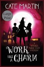 Work Like a Charm: A Witches Three Cozy Mystery