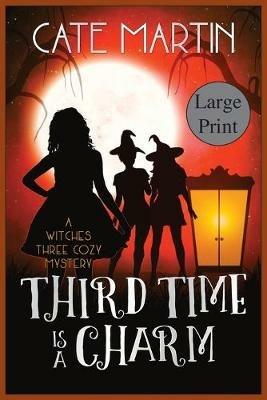 Third Time is a Charm: A Witches Three Cozy Mystery - Cate Martin - cover