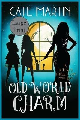Old World Charm: A Witches Three Cozy Mystery - Cate Martin - cover