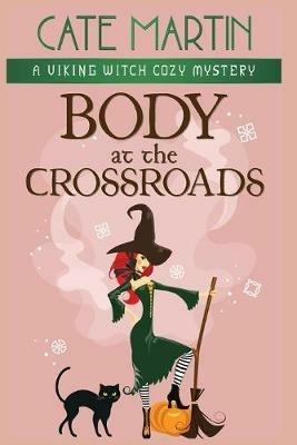 Body at the Crossroads: A Viking Witch Cozy Mystery - Cate Martin - cover