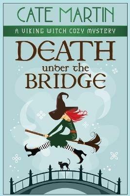 Death Under the Bridge: A Viking Witch Cozy Mystery - Cate Martin - cover