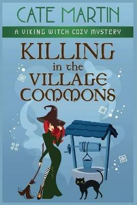 Killing in the Village Commons: A Viking Witch Cozy Mystery - Cate Martin - cover