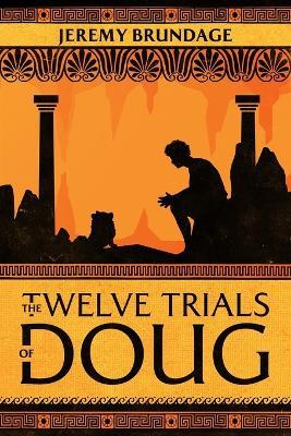 The Twelve Trials of Doug - Jeremy Brundage - cover