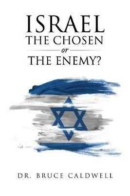 Israel the Chosen or the Enemy? - Bruce Caldwell - cover