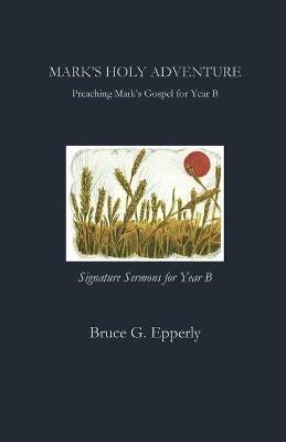 Mark's Holy Adventure: Preaching Mark's Gospel for Year B - Bruce Epperly - cover