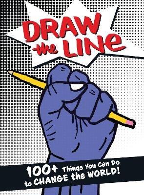 Draw The Line: 100+ Things You Can Do To Change The World! - The Draw the Line Artists - cover