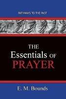 The Essentials of Prayer: Pathways To The Past - Edward M Bounds - cover