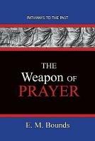 The Weapon of Prayer: Pathways To The Past - Edward M Bounds - cover