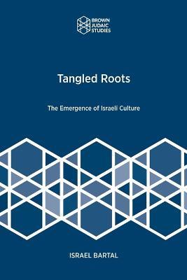 Tangled Roots: The Emergence of Israeli Culture - Israel Bartal - cover