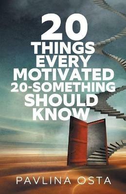 20 Things Every Motivated 20-Something Should Know - Pavlina Osta - cover