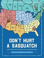 Don't Hurt a Sasquatch: And Other Wacky-but-Real Laws in the USA and   Canada