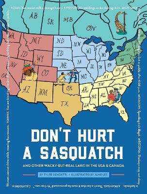 Don't Hurt a Sasquatch: And Other Wacky-but-Real Laws in the USA and   Canada - Tyler Vendetti - cover