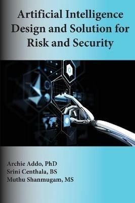 Artificial Intelligence Design and Solution for Risk and Security - Archie Addo,Srini Centhala,Muthu Shanmugam - cover