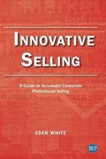 Innovative Selling: A Guide to Successful Corporate Professional Selling