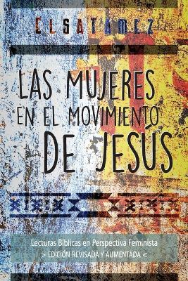 Las Mujeres en el Movimiento de Jesus: Lecturas Biblicas en Perspectiva Feminista. Edicion Revisada y Aumentada. - Elsa Tamez - cover