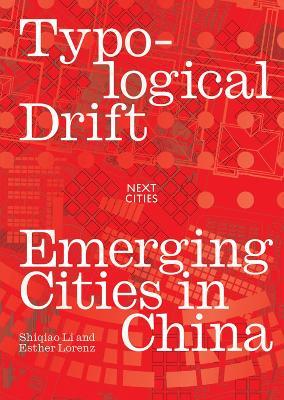 Typological Drift: Emerging Cities in China - Shiqiao Li,Esther Lorenz - cover