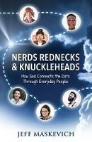 Nerds Rednecks & Knuckleheads: How God Connects the Dots Through Everyday People - Jeff Maskevich - cover