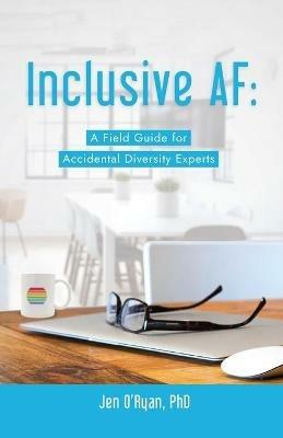 Inclusive AF: A Field Guide for Accidental Diversity Experts - Jen O'Ryan - cover