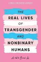 The Real Lives of Transgender and Nonbinary Humans: A Publish Your Purpose Anthology