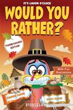 It's Laugh O'Clock - Would You Rather? Thanksgiving Edition: A Hilarious and Interactive Question Game Book for Boys and Girls Ages 6, 7, 8, 9, 10, 11 Years Old - Thanksgiving Gift for Kids