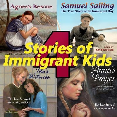 4 Stories of Immigrant Kids: True Tales of Courage and Faith - Karl Beckstrand - cover