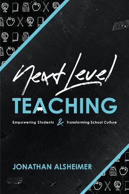 Next-Level Teaching: Empowering Students and Transforming School Culture - Jonathan Alsheimer - cover