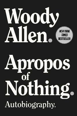 Apropos of Nothing: Autobiography - Woody Allen - cover