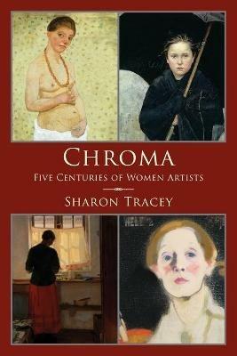 Chroma: Five Centuries of Women Artists - Sharon Tracey - cover