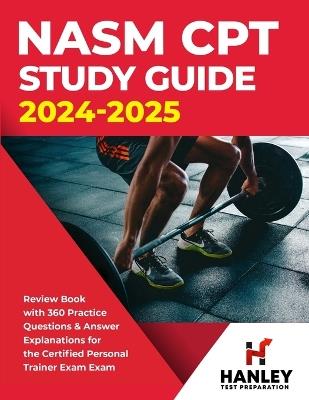 NASM CPT Study Guide 2024-2025: Review Book with 360 Practice Questions and Answer Explanations for the Certified Personal Trainer Exam - Shawn Blake - cover