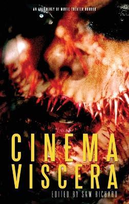 Cinema Viscera: An Anthology of Movie Theater Horror - Sam Richard - cover