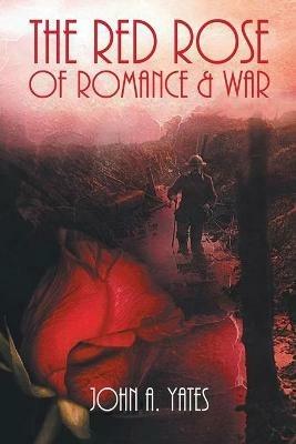 The Red Rose of Romance & War - John A Yates - cover