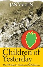 Children of Yesterday: The 24th Infantry Division in the Philippines