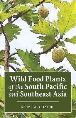 Wild Food Plants of the South Pacific and Southeast Asia - Steve W Chadde - cover