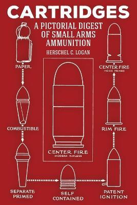 Cartridges: A Pictorial Digest of Small Arms Ammunition - Herschel C Logan - cover