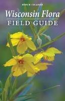 Wisconsin Flora Field Guide - Steve Chadde - cover