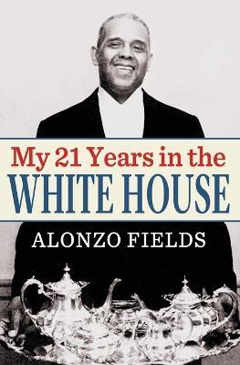 My 21 Years in the White House - Alonzo Fields - cover