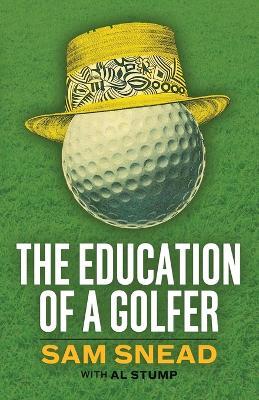 The Education of a Golfer - Sam Snead,Al Stump - cover