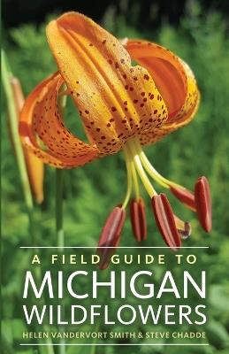 A Field Guide to Michigan Wildflowers - Helen Vandervort Smith,Steve Chadde - cover